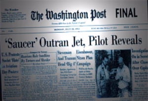 Though the government discounted them, flying saucers over DC were big news in the summer of 1952. Washington Post headline: Saucer Outran Jet, Pilot Reveals